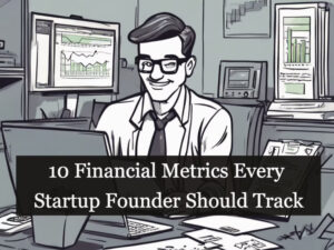10 Financial Metrics Every Startup Founder Should Track